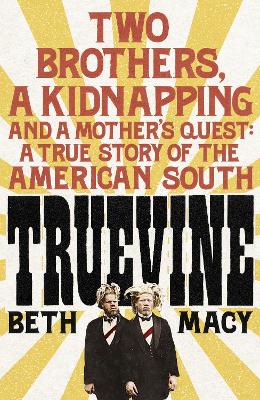 Truevine: An Extraordinary True Story of Two Brothers and a Mother's Love - Macy, Beth