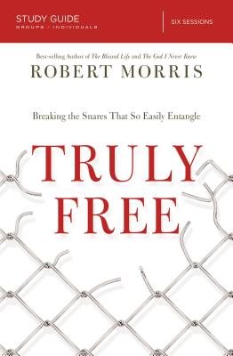 Truly Free Bible Study Guide: Breaking the Snares That So Easily Entangle - Morris, Robert, and Harney, Kevin G., and Harney, Sherry