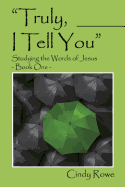 Truly, I Tell You: Studying the Words of Jesus - Book One