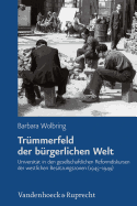 Trummerfeld Der Burgerlichen Welt: Universitat in Den Gesellschaftlichen Reformdiskursen Der Westlichen Besatzungszonen (1945-1949)