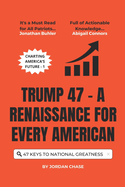 Trump 47 - A Renaissance for Every American: 47 Keys to National Greatness