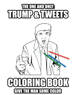 Trump and Tweets Coloring Book: Give the Man Some Color. Enjoy Art Therapy!