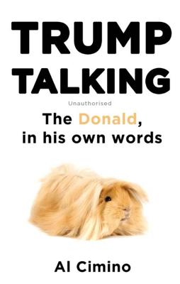 Trump Talking: The Donald, in his own words - Cimino, Al