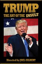 Trump: The Art of the Insult - Joel Gilbert