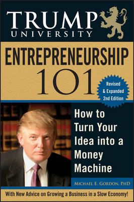 Trump University Entrepreneurship 101: How to Turn Your Idea Into a Money Machine - Gordon, Michael E