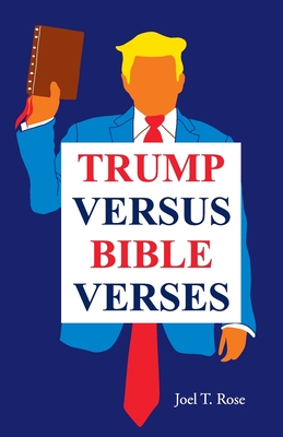 Trump Versus Bible Verses - Rose, Joel T