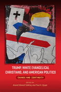 Trump, White Evangelical Christians, and American Politics: Change and Continuity