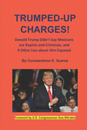 Trumped-Up Charges!: Donald Trump Didn't Say Mexicans are Rapists and Criminals and 9 Other Lies about Him Exposed