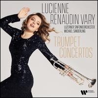 Trumpet Concertos - Lucienne Renaudin Vary (trumpet); Luzerner Sinfonieorchester; Michael Sanderling (conductor)