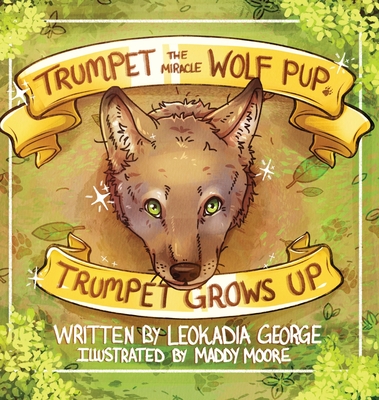Trumpet the Miracle Wolf Pup: Trumpet Grows Up - George, Leokadia
