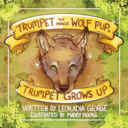 Trumpet the Miracle Wolf Pup: Trumpet Grows Up