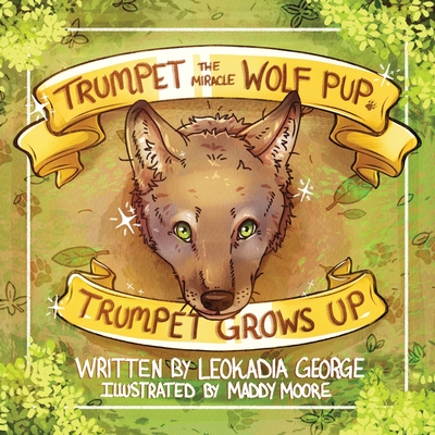 Trumpet the Miracle Wolf Pup: Trumpet Grows Up - George, Leokadia