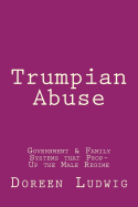 Trumpian Abuse: Government & Family Systems that Prop-Up the Male Regime