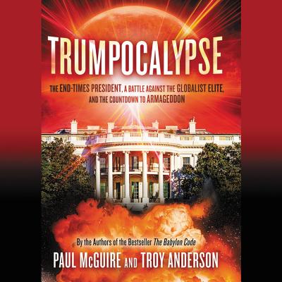 Trumpocalypse: A God-Called President, an End-Times Revival, and the Countdown to Armageddon - McGuire, Paul, and Anderson, Troy