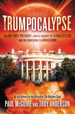 Trumpocalypse: The End-Times President, a Battle Against the Globalist Elite, and the Countdown to Armageddon - McGuire, Paul, and Anderson, Troy