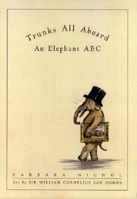 Trunks All Aboard: An Elephant ABC - Nichol, Barbara