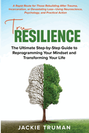 TruResilience: The Ultimate Step-by-Step Guide to Reprogramming Your Mindset and Transforming Your Life