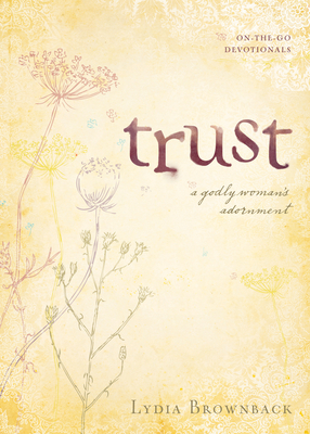 Trust: A Godly Woman's Adornment - Brownback, Lydia