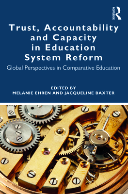 Trust, Accountability and Capacity in Education System Reform: Global Perspectives in Comparative Education - Ehren, Melanie (Editor), and Baxter, Jacqueline (Editor)