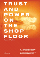 Trust and Power on the Shop Floor: An Ethnographical, Ethical, and Philosophical Study on Responsible Behaviour in Industrial Organizations