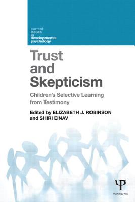 Trust and Skepticism: Children's selective learning from testimony - Robinson, Elizabeth J (Editor), and Einav, Shiri (Editor)