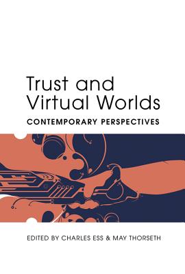 Trust and Virtual Worlds: Contemporary Perspectives - Jones, Steve (Editor), and Ess, Charles (Editor), and Thorseth, May (Editor)