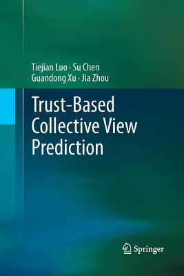 Trust-Based Collective View Prediction - Luo, Tiejian, and Chen, Su, and Xu, Guandong
