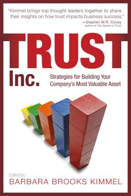 Trust Inc.: Strategies for Building Your Company's Most Valuable Asset - Kimmel, Barbara Brooks (Editor)