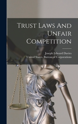 Trust Laws And Unfair Competition - Davies, Joseph Edward, and United States Bureau of Corporations (Creator)