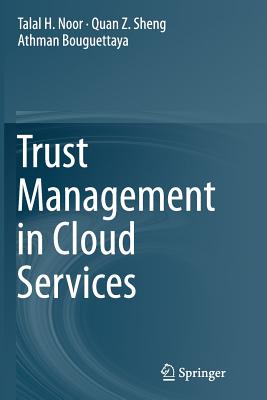 Trust Management in Cloud Services - Noor, Talal H, and Sheng, Quan Z, and Bouguettaya, Athman