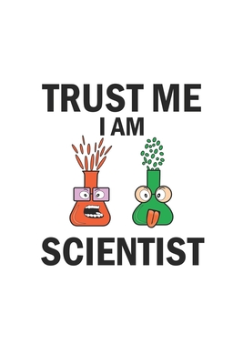 Trust me I am scientist: Notebook, Journal - Gift Idea for Chemistry Nerds & Scientists - dot grid - 6x9 - 120 pages - Wolter, D