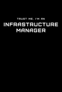 Trust Me, I'm an Infrastructure Manager: Dot Grid Notebook - 6 x 9 inches, 110 Pages - Tailored, Professional IT, Office Softcover Journal