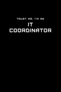 Trust Me, I'm an IT Coordinator: Dot Grid Notebook - 6 x 9 inches, 110 Pages - Tailored, Professional IT, Office Softcover Journal