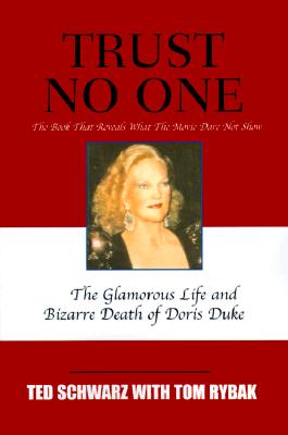 Trust No One: The Glamorous Life and Bizarre Death of Doris Duke - Schwarz, Ted, and Rybak, Tom