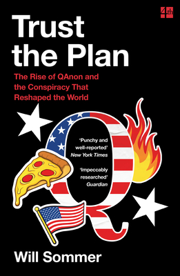 Trust the Plan: The Rise of Qanon and the Conspiracy That Reshaped the World - Sommer, Will