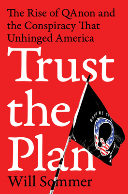 Trust the Plan: The Rise of Qanon and the Conspiracy That Unhinged America - Sommer, Will