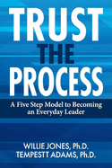 Trust the Process: A Five Step Model to Becoming an Everyday Leader