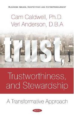 Trust, Trustworthiness, and Stewardship: A Transformative Approach - Caldwell, Cam, and Anderson, Verl