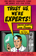 Trust Us, We're Experts! How Industry Manipulates Science and Gambles with Your Future