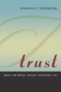 Trust: Who or What Might Support Us?