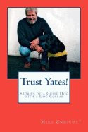 Trust Yates!: Stories of a Guide Dog with a Dog Collar - Endicott, Mike