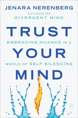 Trust Your Mind: Embracing Nuance in a World of Self-Silencing - Nerenberg, Jenara