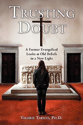 Trusting Doubt: A Former Evangelical Looks at Old Beliefs in a New Light - Tarico, Valerie Ph D