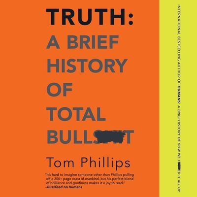 Truth: A Brief History of Total Bullsh*t - Phillips, Tom (Read by)