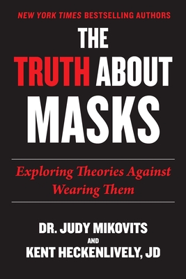 Truth about Masks: Exploring Theories Against Wearing Them - Mikovits, Judy, and Heckenlively, Kent