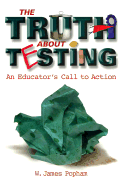 Truth about Testing: An Educator's Call to Action