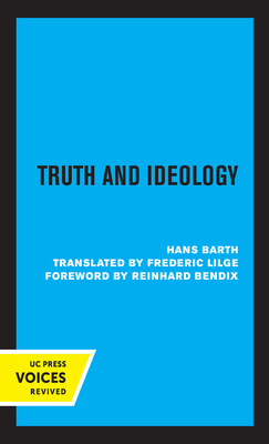 Truth and Ideology - Barth, Hans, and Lilge, Frederic (Translated by), and Bendix, Reinhard (Foreword by)