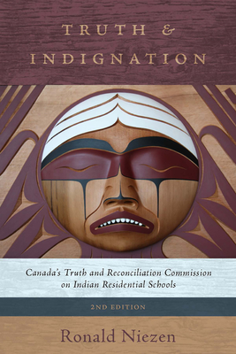 Truth and Indignation: Canada's Truth and Reconciliation Commission on Indian Residential Schools, Second Edition - Niezen, Ronald