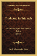 Truth And Its Triumph: Or The Story Of The Jewish Twins (1882)