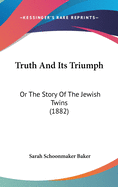 Truth And Its Triumph: Or The Story Of The Jewish Twins (1882)